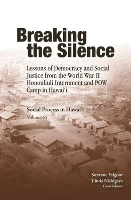 Breaking the Silence: Lessons of Democracy and Social Justice from the World War II Honouliuli Internment and POW Camp in Hawaii