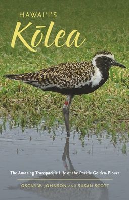 Hawai'i's Kōlea: The Amazing Transpacific Life of the Pacific Golden-Plover