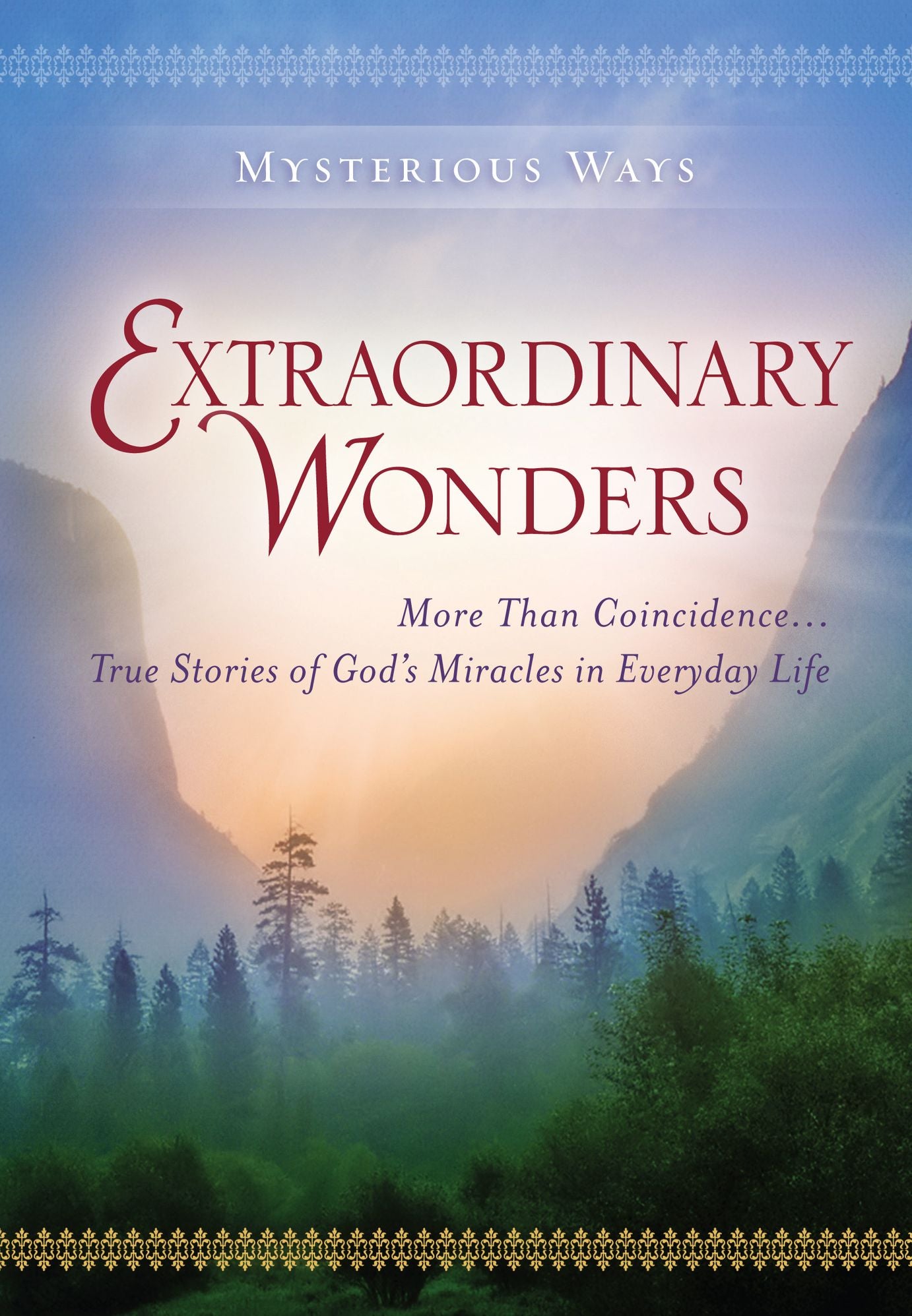 Mysterious Ways: Extraordinary Wonders: More Than Coincidence... True Stories of God's Miracles in Everyday Life