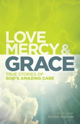 Love, Mercy & Grace: True Stories of God's Amazing Care