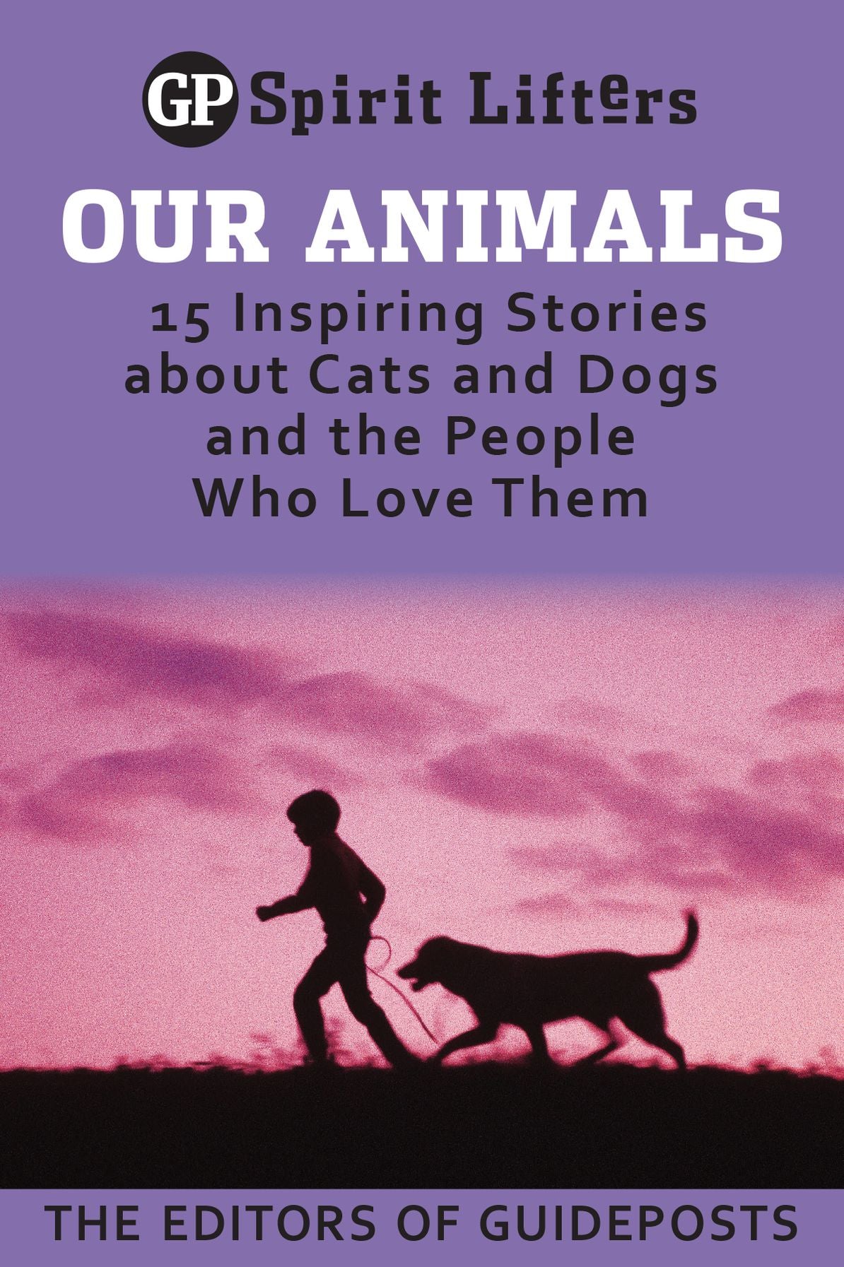 Our Animals: 15 Inspiring Stories about Cats and Dogs and the People Who Love Them
