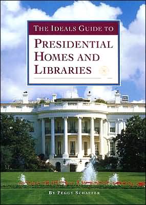 The Ideals Guide to Presidential Homes and Libraries