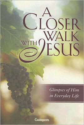 A Closer Walk with Jesus: Glimpses of Him in Everyday Life