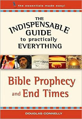 The Indispensable Guide to Everything: Bible Prophecy and End Times