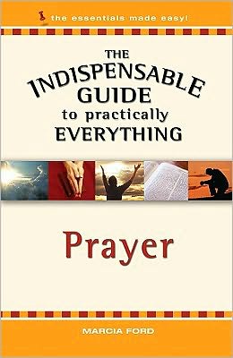 Prayer: The Indispensible Guide