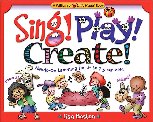 Sing! Play! Create!: Hands-on Learning for 3- To 7-Year-Olds