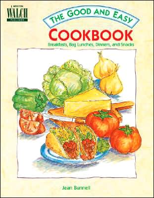 Good and Easy Cookbook, The: Breakfasts, Bag Lunches, Dinners, and Snacks