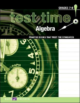 Test Time! Practice Books That Meet the Standards: Algebra, Grades 7-8