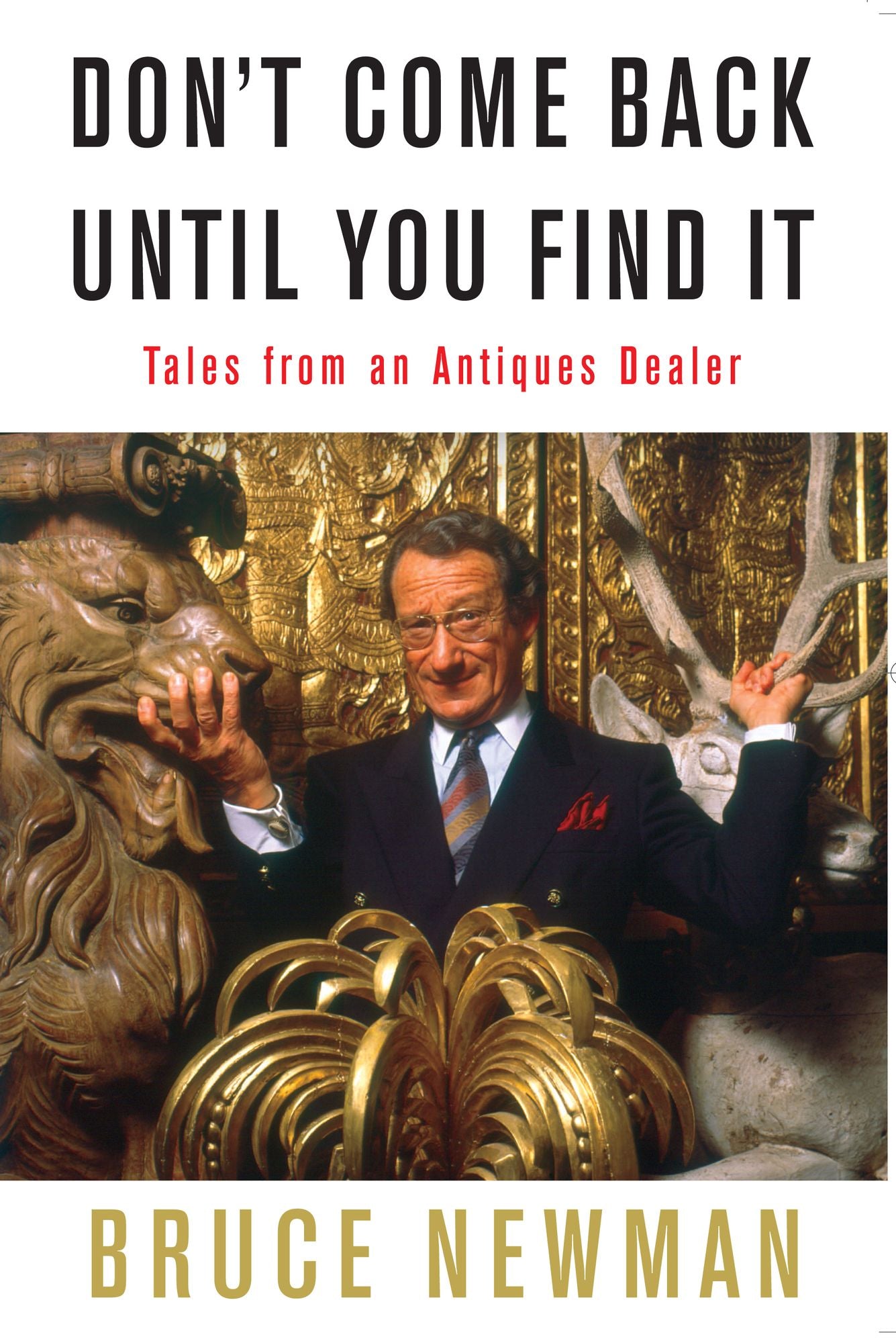 Don't Come Back Until You Find It: Tales from an Antiques Dealer