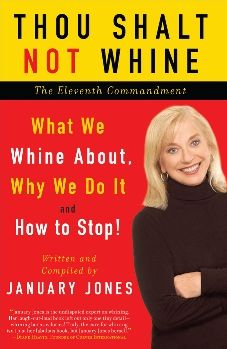Thou Shalt Not Whine: The Eleventh Commandment: What We Whine About, Why We Do It and How to Stop