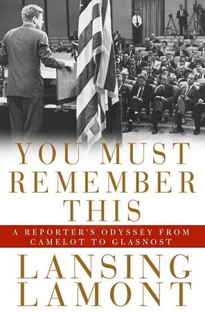 You Must Remember This: A Reporter's Odyssey from Camalot to Glastnost