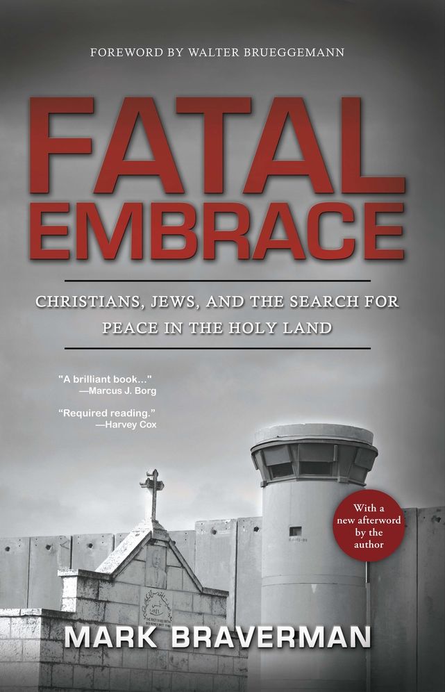 Fatal Embrace: Christians, Jews, and the Search for Peace in the Holy Land