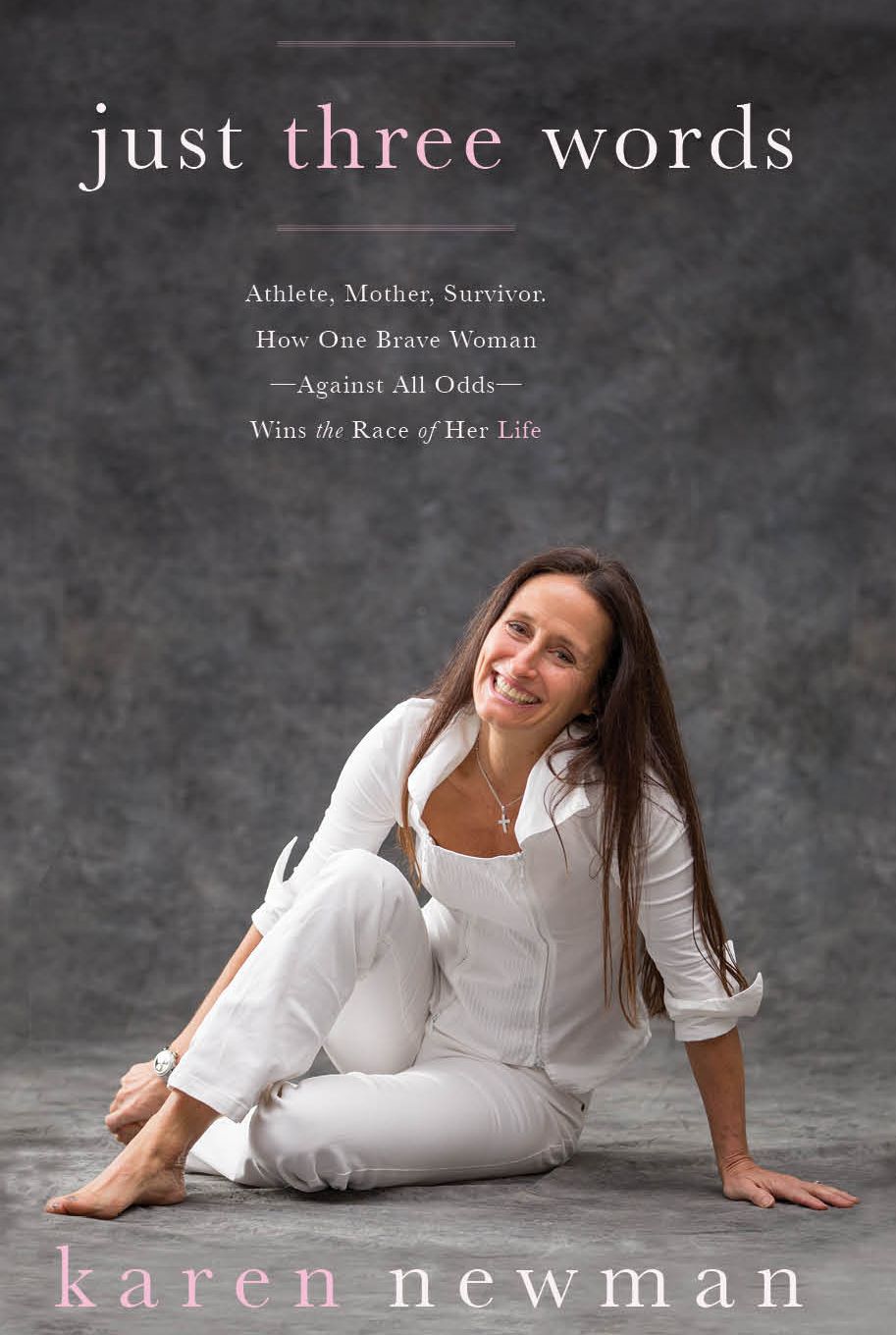 Just Three Words: Athlete, Mother, Survivor, How One Brave Woman -Against All Odds- Wins the Race of Her Life