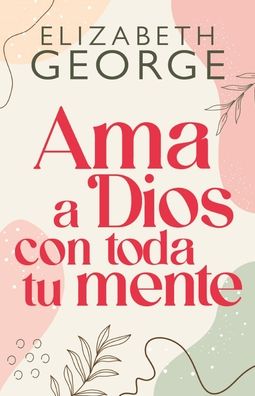 "Ama a Dios con toda tu mente, nueva edicion"