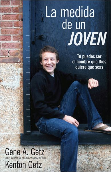 Medida de un joven, La: Tu puedes ser el hombre que Dios quiere que seas