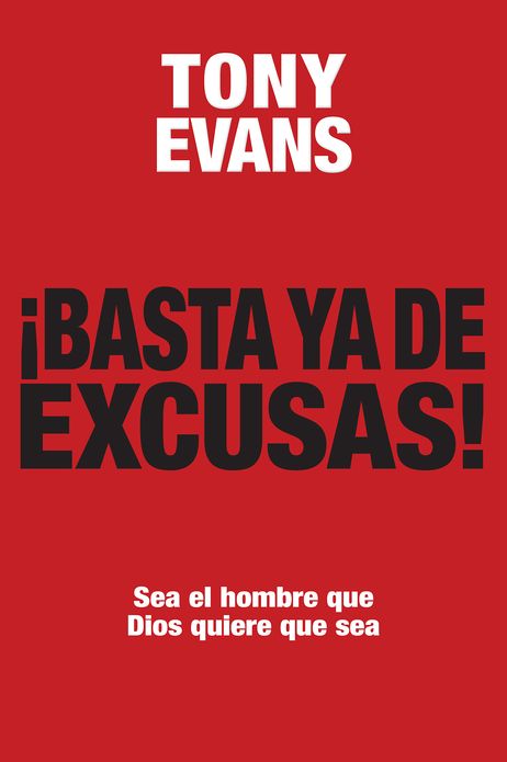 Basta ya de excusas: Sea el hombre que Dios quiere que sea