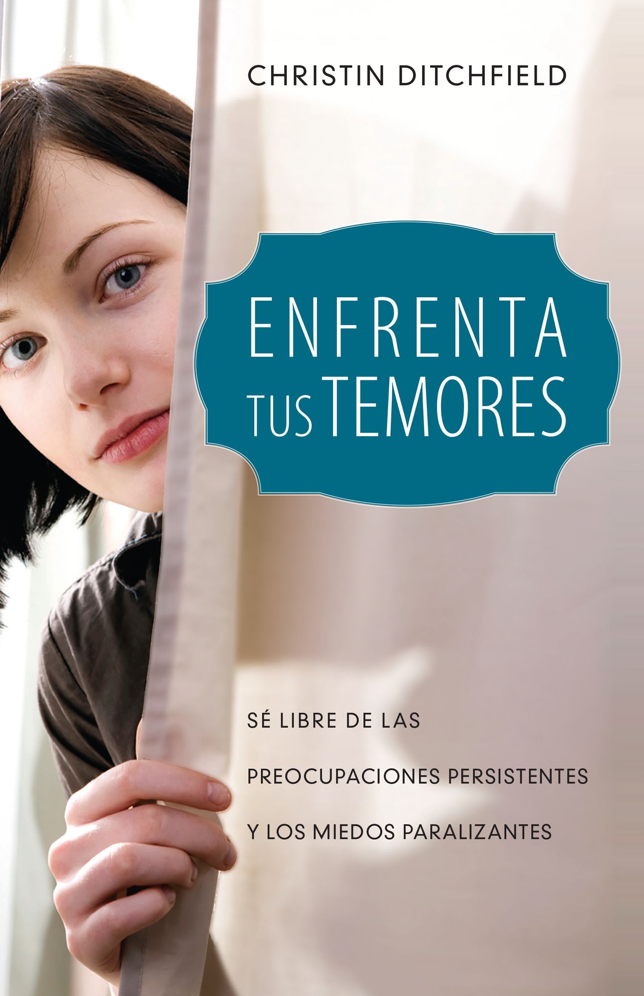 Mujer, enfrenta tus temores: Sé libre de las preocupaciones persistentes y los miedos paralizantes