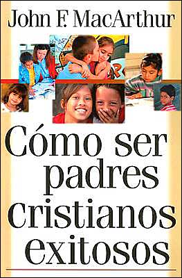 Cómo ser padres cristianos exitosos