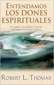 Entendamos los dones espirituales: Un estudio versiculo por versiculo de primera Corintios 12 al 14