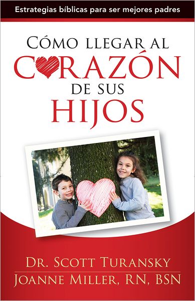 Como llegar al corazon de sus hijos: Estrategias biblicas para ser mejores padres