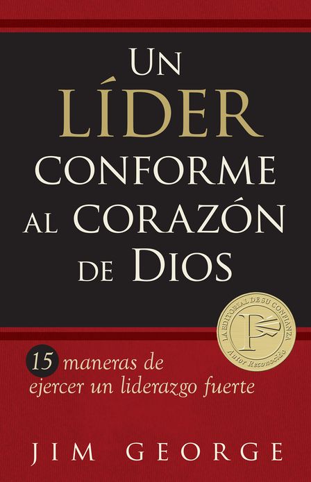 Un lider conforme al corazon de Dios: 15 maneras de ejercer un liderazgo fuerte15 maneras de ejercer un liderazgo fuerte15 maneras de ejercer un liderazgo fuerte