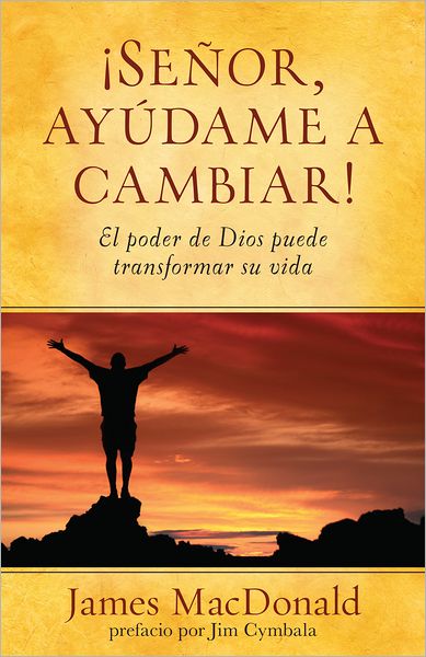 Senor, ayudame a cambiar!: El poder de Dios puede transformar su vida