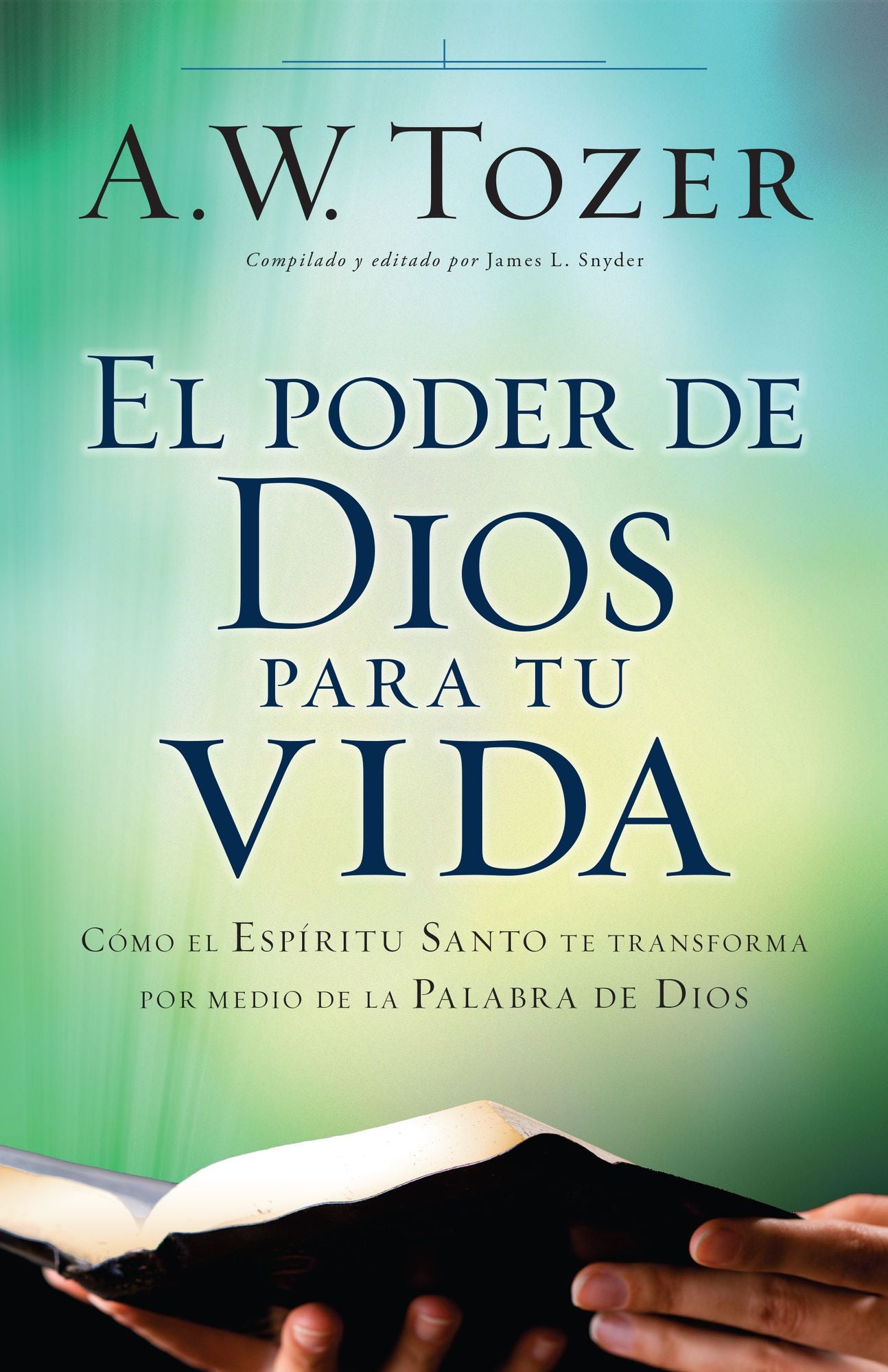 El poder de Dios para tu vida: Como el Espiritu Santo te transforma por medio de la Palabra de Dios