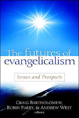 The Futures of Evangelicalism: Issues and Prospects