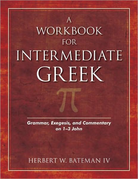 A Workbook for Intermediate Greek: Grammar, Exegesis, and Commentary on 1-3 John