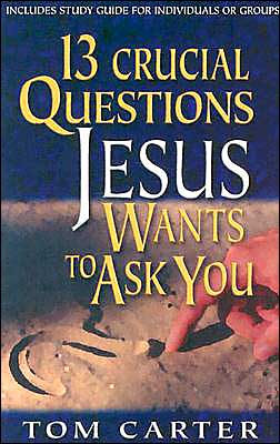 13 Crucial Questions Jesus Wants to Ask You