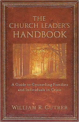 The Church Leader's Handbook: A Guide to Counseling Families and Individuals in Crisis