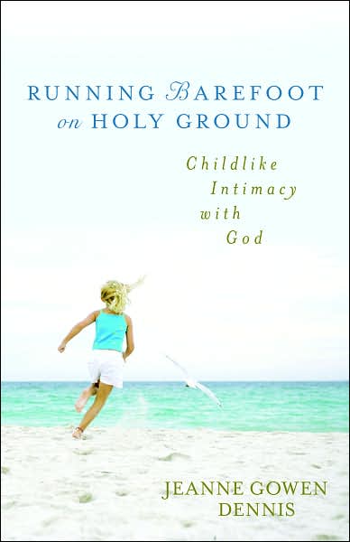 Running Barefoot on Holy Ground: Childlike Intimacy with God