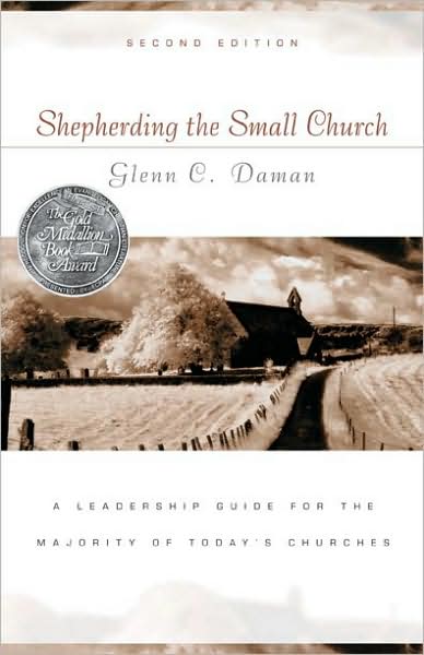 Shepherding the Small Church: A Leadership Guide for the Majority of Today's Churches