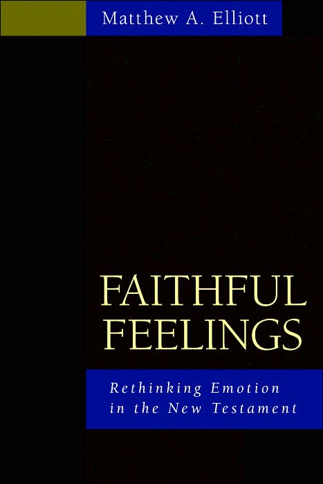 Faithful Feelings: Rethinking Emotion in the New Testament