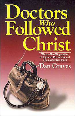 Doctors Who Followed Christ: 32 Biographies of Historic Physicians and Their Christian Faith