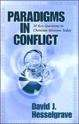 Paradigms in Conflict: 10 Key Questions in Christian Missions Today
