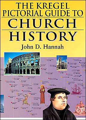 The Kregel Pictorial Guide to Church History: An Overview of Church History