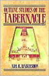 Outline Studies of the Tabernacle: Its Sacrifices, Services, and Priesthood