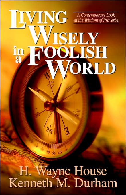 Living Wisely in a Foolish World: A Contemporary Look at the Wisdom of Proverbs