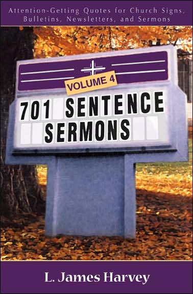 701 Sentence Sermons: Attention-Getting Quotes for Church Signs, Bulletins, Newsletters, and Sermons