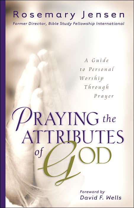 Praying the Attributes of God: A Guide to Personal Worship Through Prayer