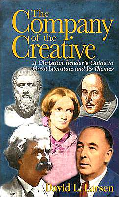 The Company of the Creative: A Christian Reader's Guide to Great Literature and Its Themes