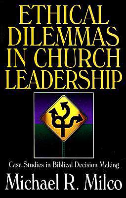 Ethical Dilemmas in Church Leadership: Case Studies in Biblical Decision Making