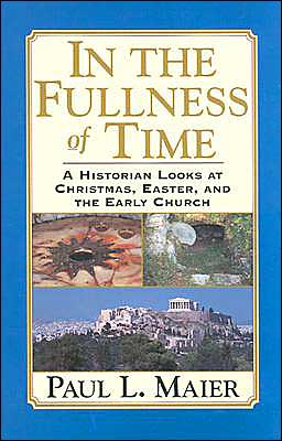 In the Fullness of Time: A Historian Looks at Christmas, Easter, and the Early Church