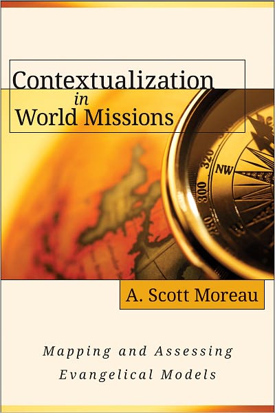 Contextualization in World Missions: Mapping and Assessing Evangelical Models