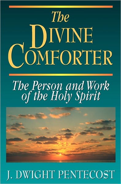 The Divine Comforter: The Person and Work of the Holy Spirit