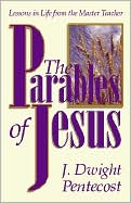 The Parables of Jesus: Lessons in Life from the Master Teacher
