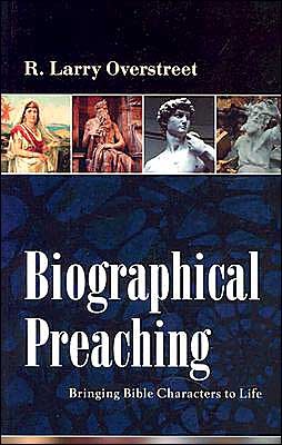 Biographical Preaching: Bringing Bible Characters to Life