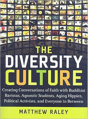 The Diversity Culture: Creating Conversations of Faith with Buddhist Baristas, Agnostic Students, Aging Hipsters, Political Activists & Everyone in Between