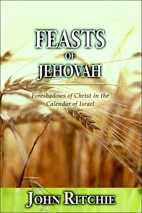 Feasts of Jehovah: Foreshadows of Christ in the Calendar of Israel